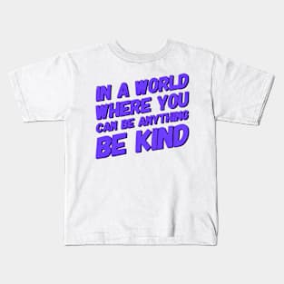 In A World Where You Can Be Anything Be Kind Kids T-Shirt